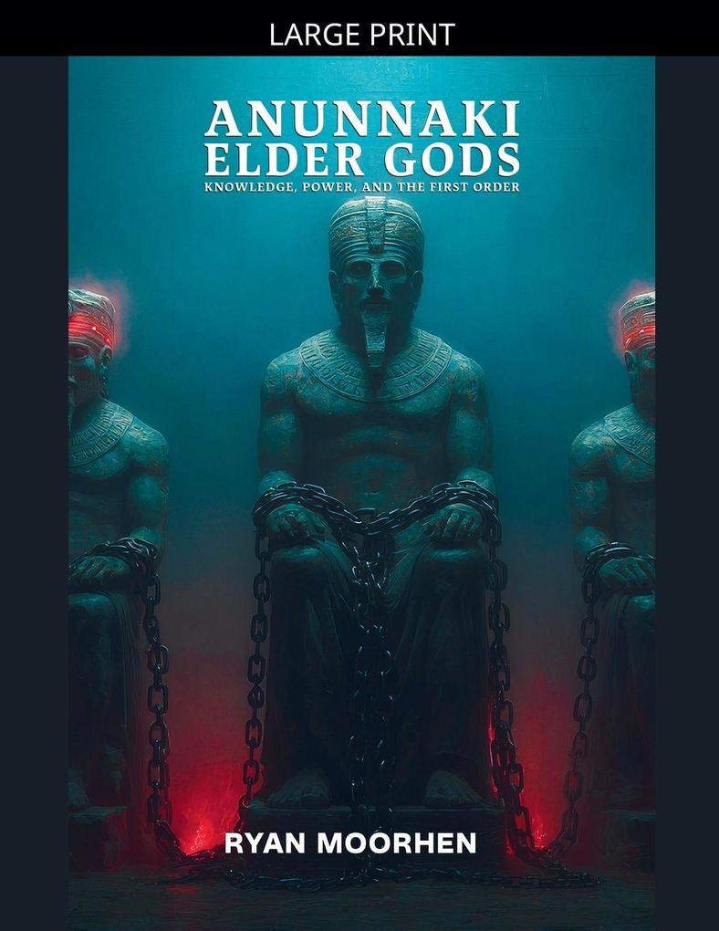 Anunnaki Elder Gods Knowledge Power and the First Order