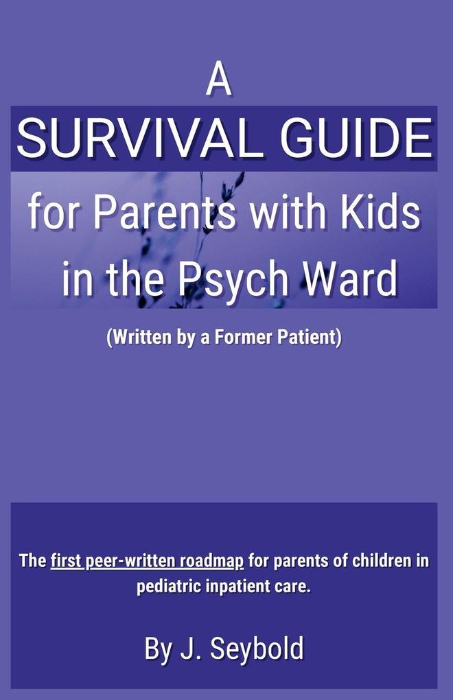 A Survival Guide for Parents with Kids in the Psych Ward