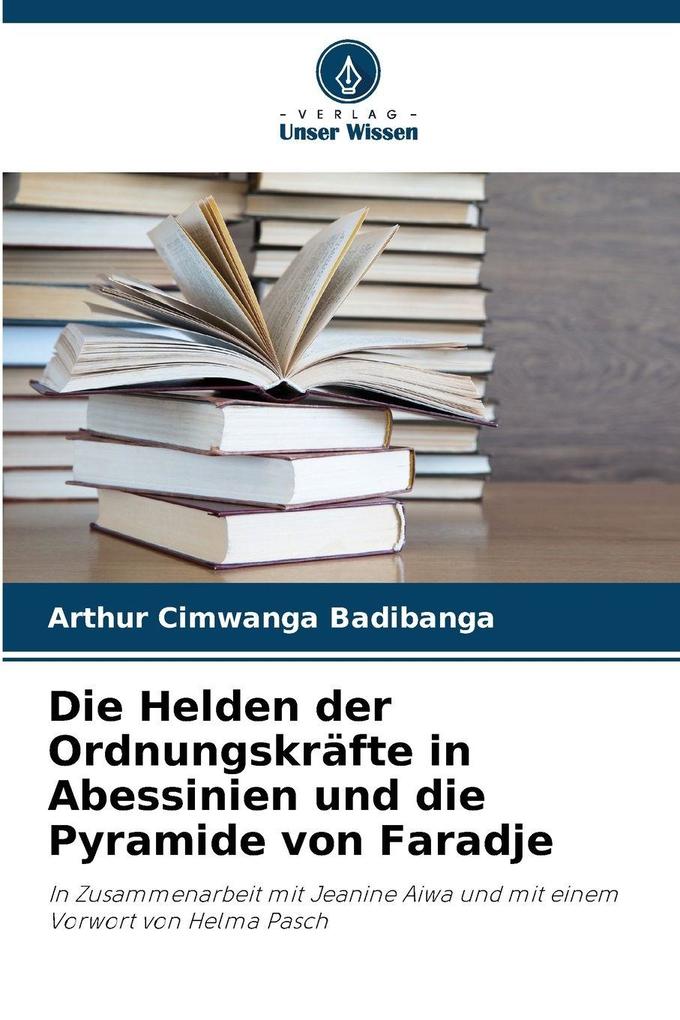 Die Helden der Ordnungskräfte in Abessinien und die Pyramide von Faradje