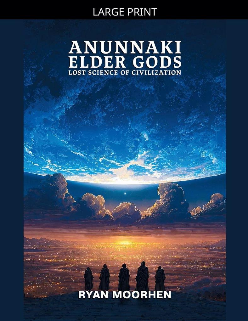 Anunnaki Elder Gods Lost Science of Civilization