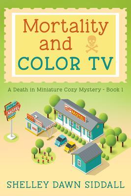 Mortality and Color TV-A Death in Miniature Cozy Mystery-Book 1