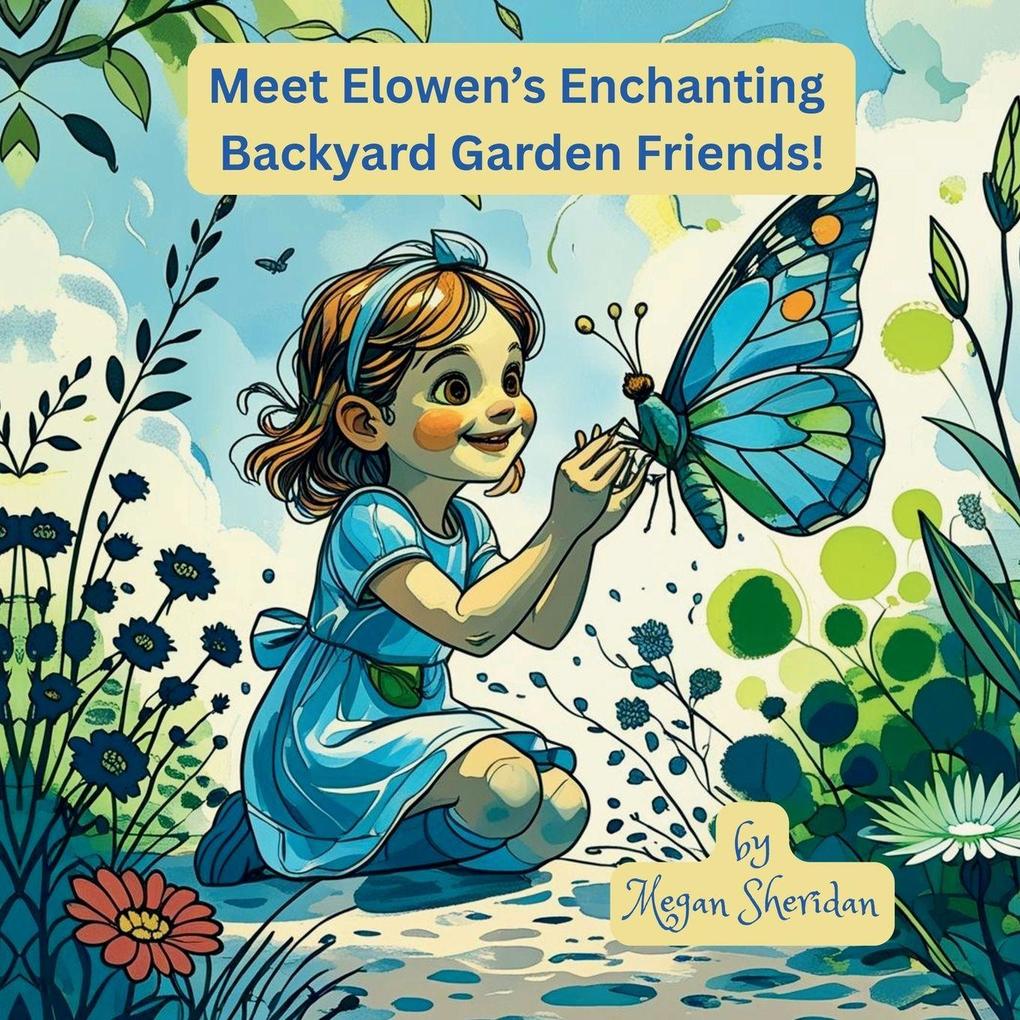 Meet Elowen's Enchanting Backyard Garden Friends!