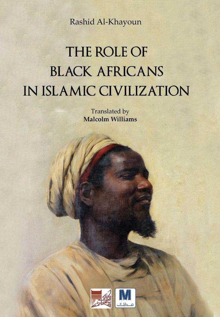 THE ROLE OF BLACK AFRICANS IN ISLAMIC CIVILIZATION