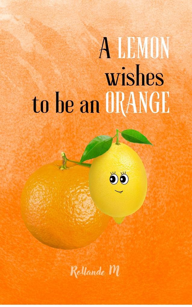 A lemon wishes to be an orange