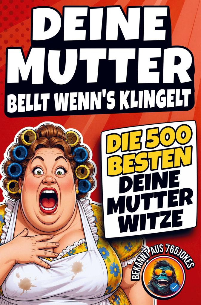 Deine Mutter bellt wenn's klingelt: Die 500 BESTEN Deine Mutter Witze - Das ULTIMATIVE Witzebuch