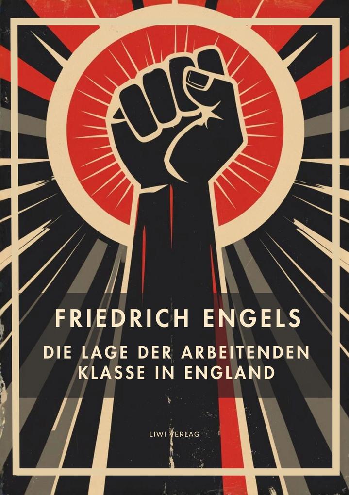 Friedrich Engels: Die Lage der arbeitenden Klasse in England. Vollständige Neuausgabe
