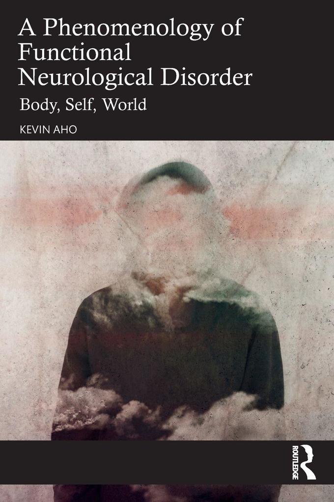 A Phenomenology of Functional Neurological Disorder