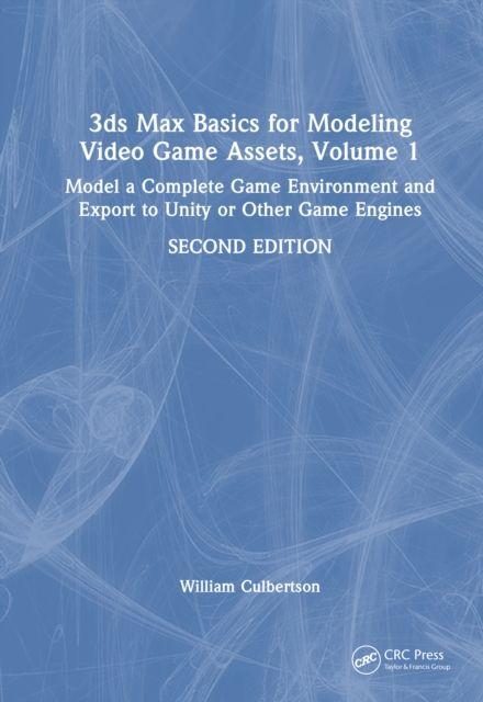 3ds Max Basics for Modeling Video Game Assets Volume 1