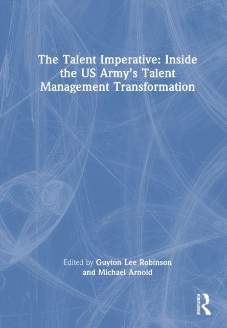 The Talent Imperative: Inside the US Army's Talent Management Transformation