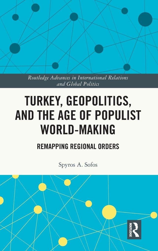 Turkey Geopolitics and the Age of Populist World-Making