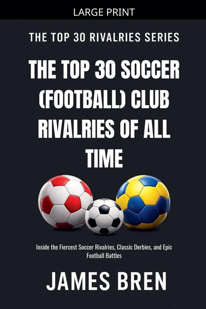 The Top 30 Soccer (Football) Club Rivalries of All Time