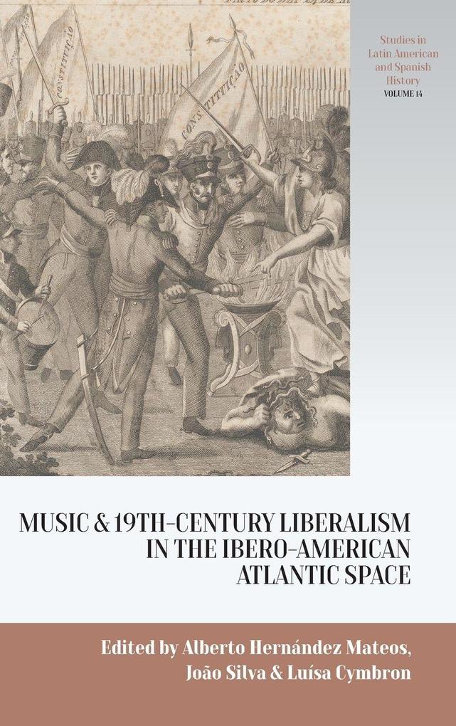 Music and Nineteenth-Century Liberalism in the Ibero-American Atlantic Space