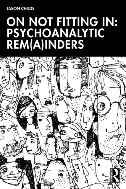 On Not Fitting In: Psychoanalytic Rem(a)inders