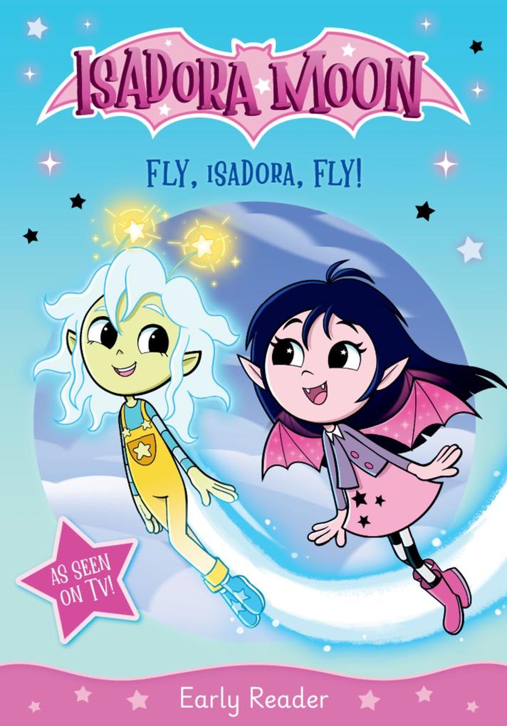 Isadora Moon: Fly Isadora Fly! An exciting early reader based on the top rated animated TV series from the world of Harriet Muncaster