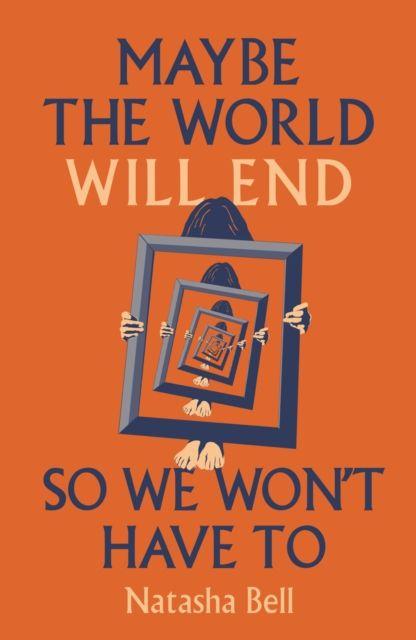 Maybe the World Will End So We Won't Have to