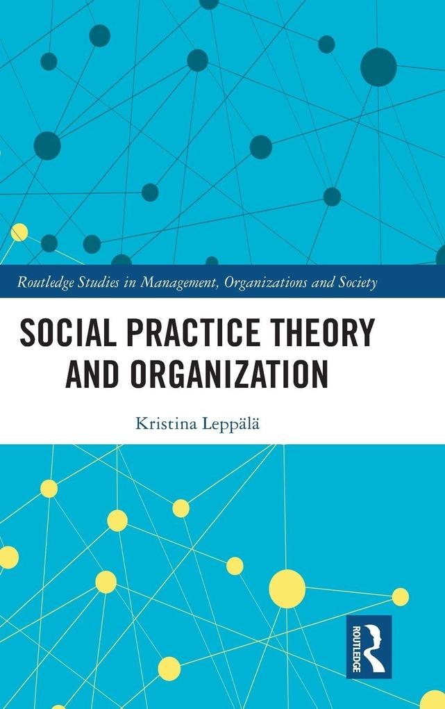 Social Practice Theory and Organization