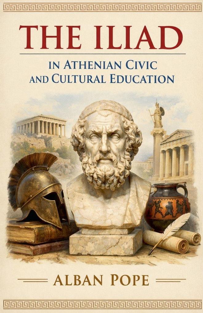 The Iliad in Athenian Civic and Cultural Education