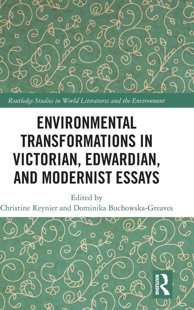 Environmental Transformations in Victorian Edwardian and Modernist Essays