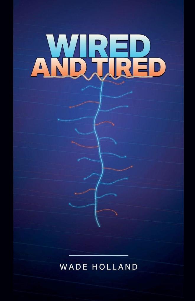 Wired and Tired