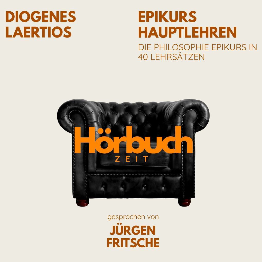 Epikurs Hauptlehren. Die Philosophie Epikurs in 40 Lehrsätzen.