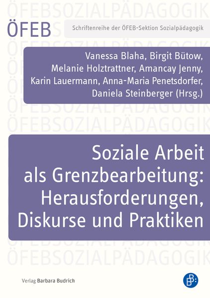 Soziale Arbeit als Grenzbearbeitung: Herausforderungen Diskurse und Praktiken