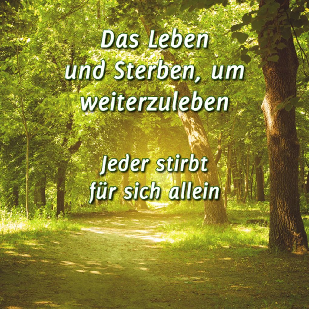 Das Leben und Sterben um weiterzuleben