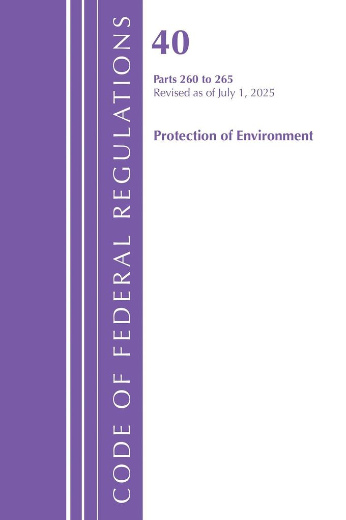 Code of Federal Regulations Title 40 Protection of Environment 260 to 265 Revised as of July 1 2025