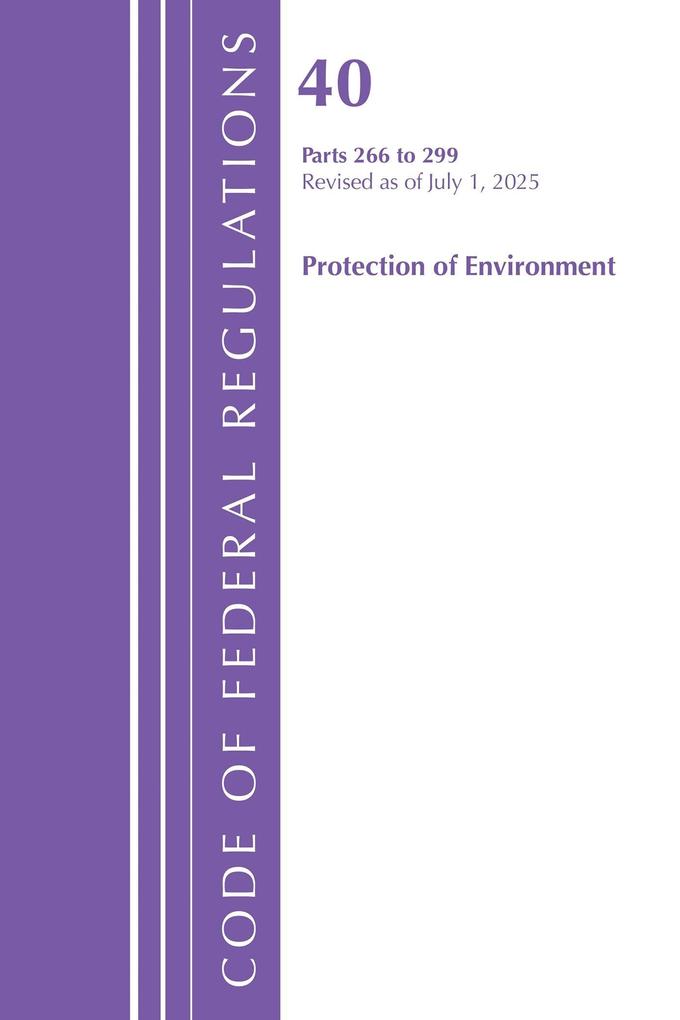 Code of Federal Regulations Title 40 Protection of Environment 266 to 299 Revised as of July 1 2025