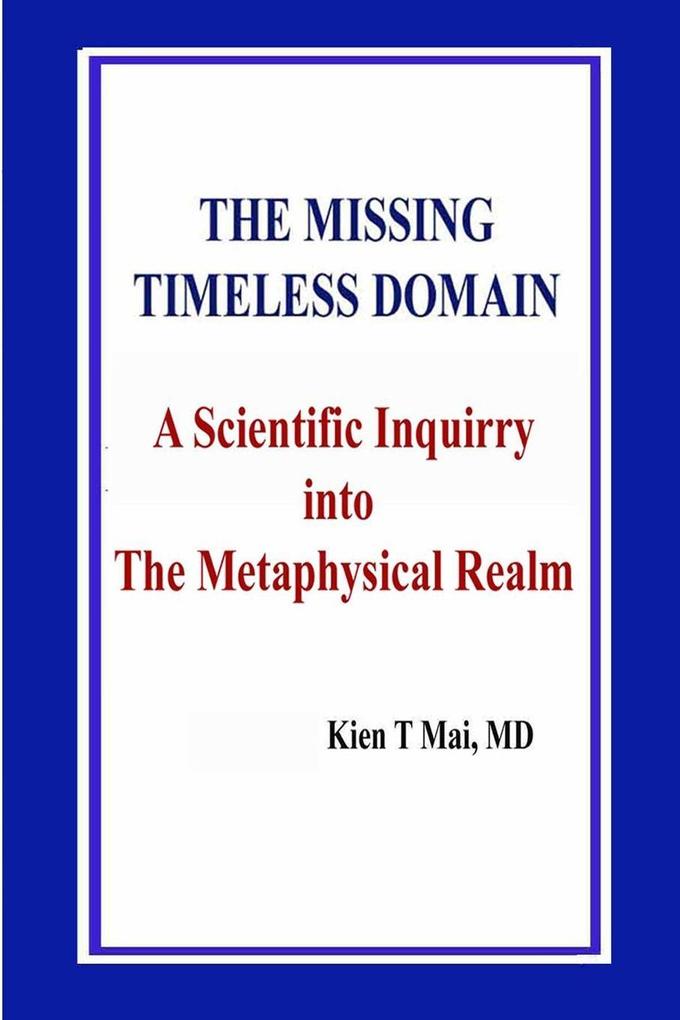 THE MISSING TIMELESS DOMAIN A Scientific Inquiry into The Metaphysical Realm