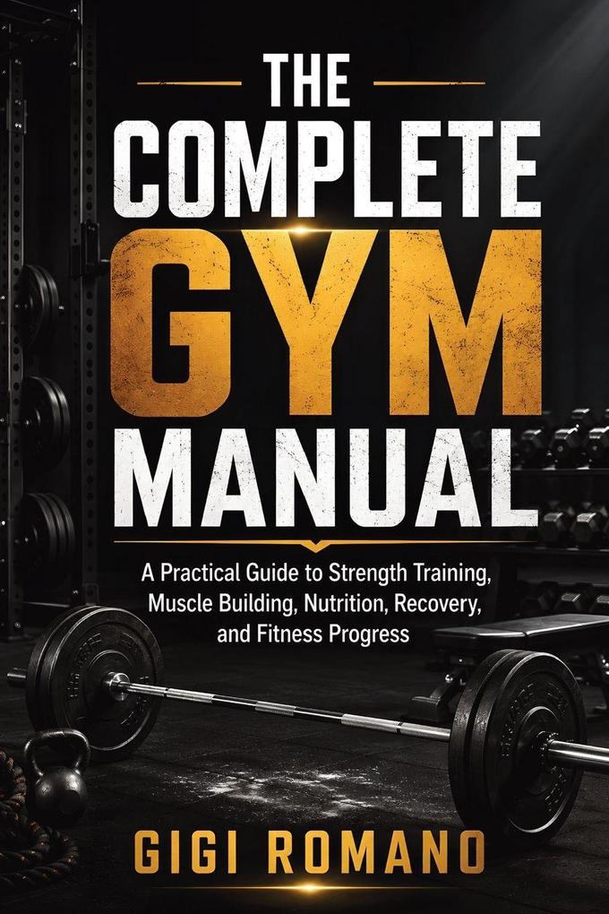 The Complete Gym Manual