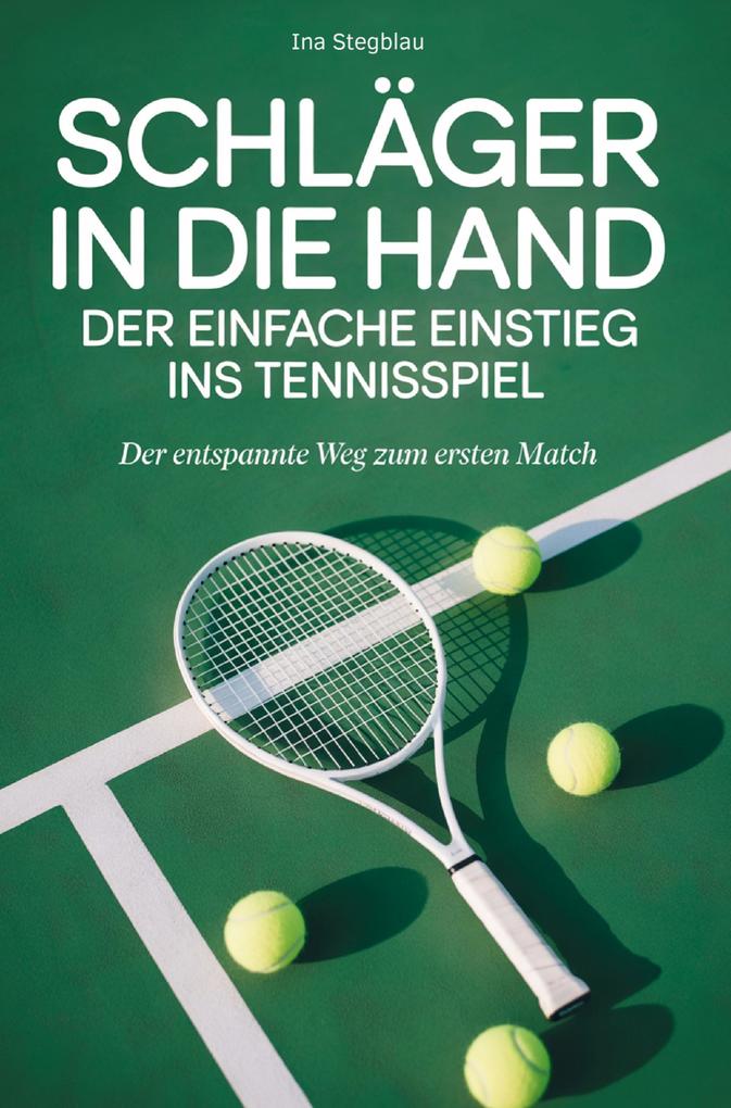 Schläger in die Hand: Der einfache Einstieg ins Tennisspiel