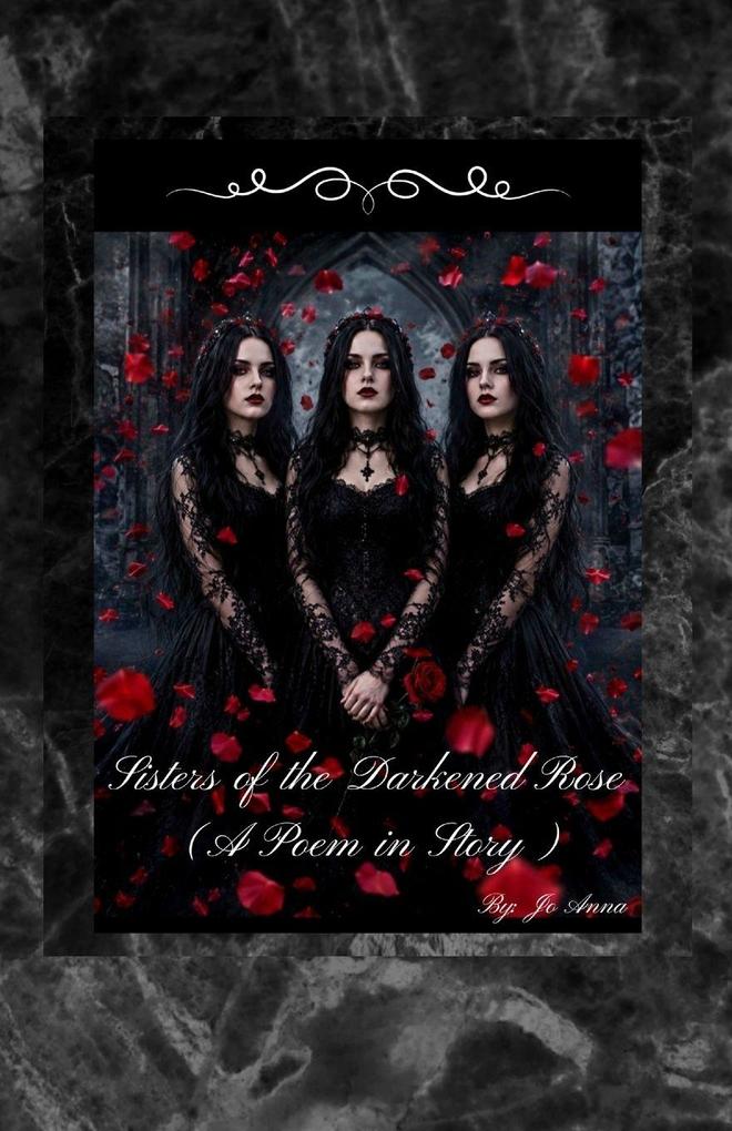 Sisters of the Darkened Rose (A Poem in Story)