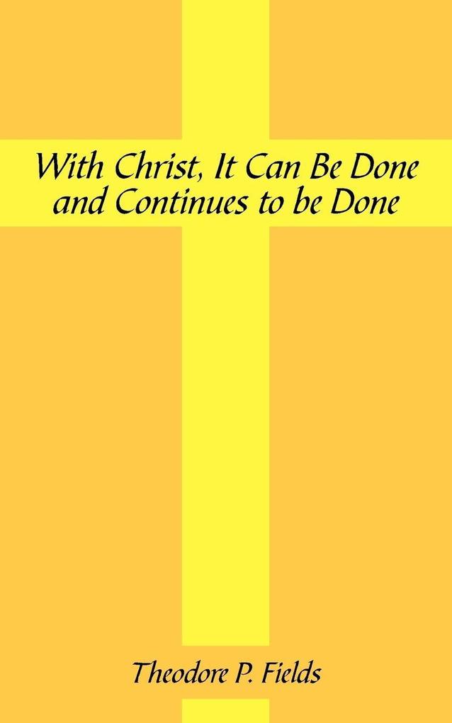 With Christ It Can Be Done and Continues to Be Done