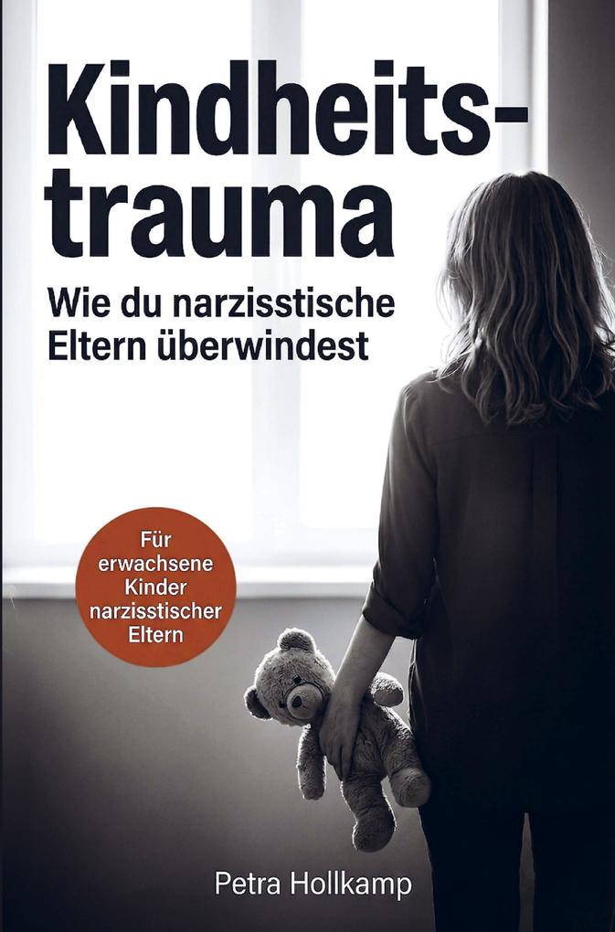 Kindheitstrauma: Wie du die emotionalen Wunden narzisstischer Eltern überwindest