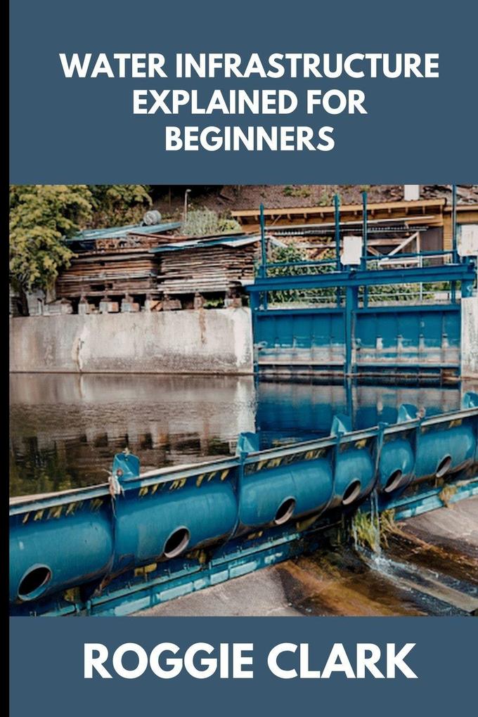 Water Infrastructure Explained for Beginners