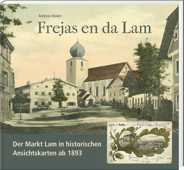 Frejas en da Lam. Der Markt Lam in historischen Ansichtskarten ab 1893
