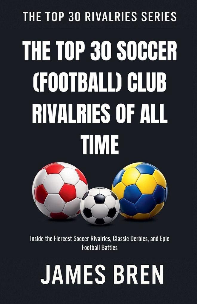 The Top 30 Soccer (Football) Club Rivalries of All Time