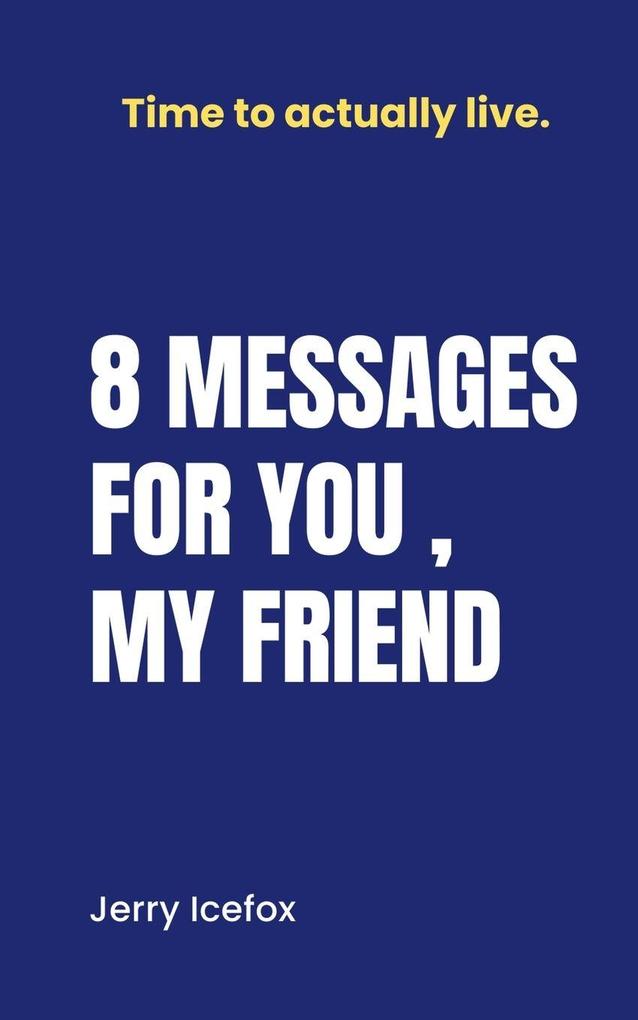 8 Messages for you my friend.