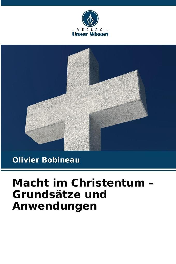 Macht im Christentum - Grundsätze und Anwendungen