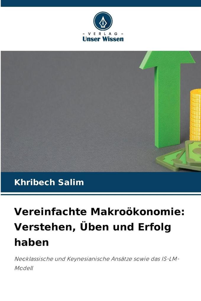 Vereinfachte Makroökonomie: Verstehen Üben und Erfolg haben