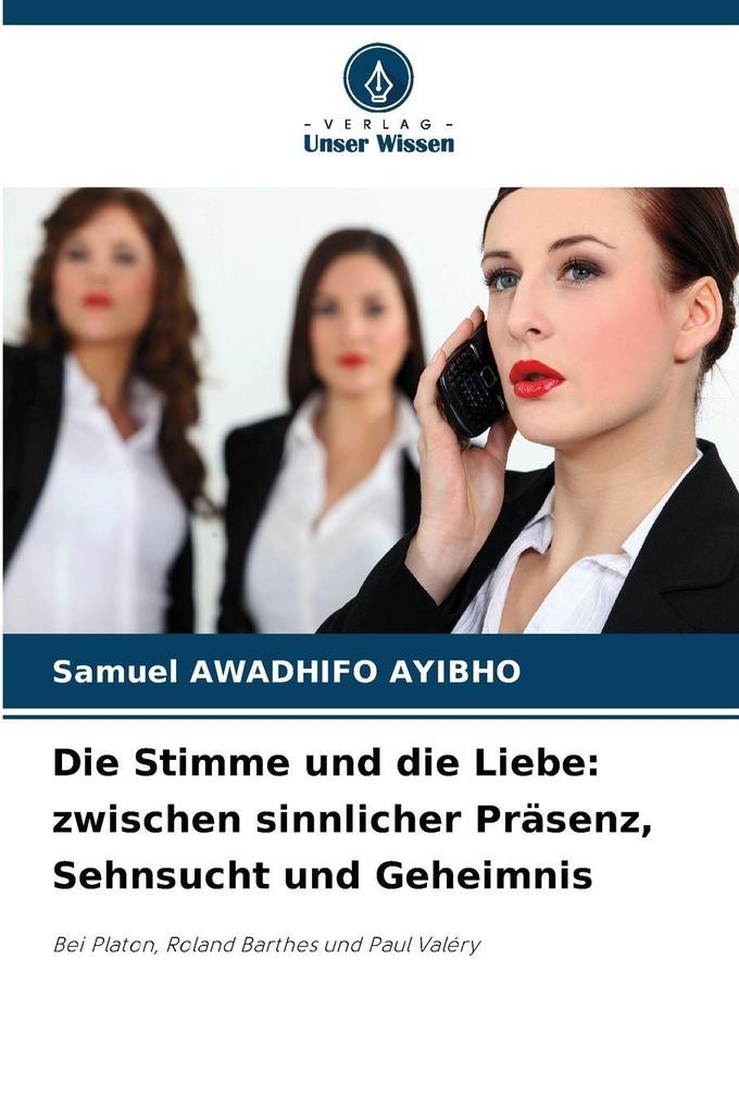 Die Stimme und die Liebe: zwischen sinnlicher Präsenz Sehnsucht und Geheimnis