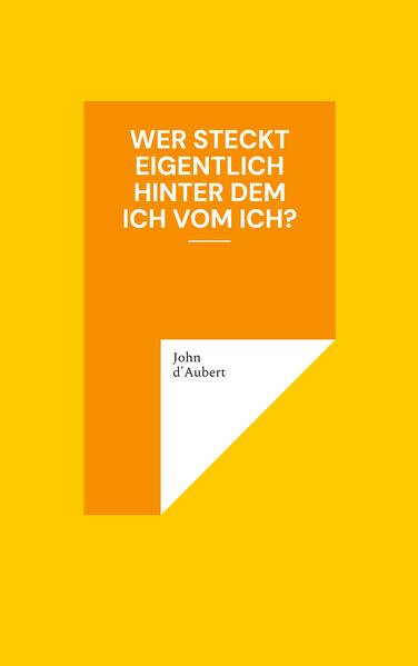 Wer steckt eigentlich hinter dem Ich vom Ich?