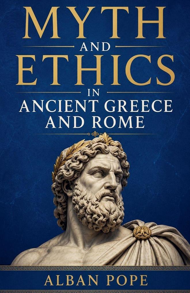 Myth and Ethics in Ancient Greece and Rome