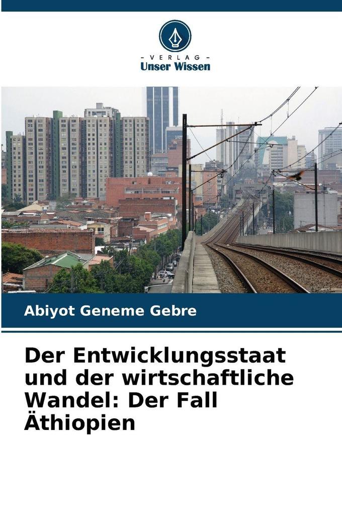 Der Entwicklungsstaat und der wirtschaftliche Wandel: Der Fall Äthiopien