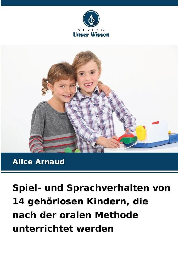 Spiel- und Sprachverhalten von 14 gehörlosen Kindern die nach der oralen Methode unterrichtet werden