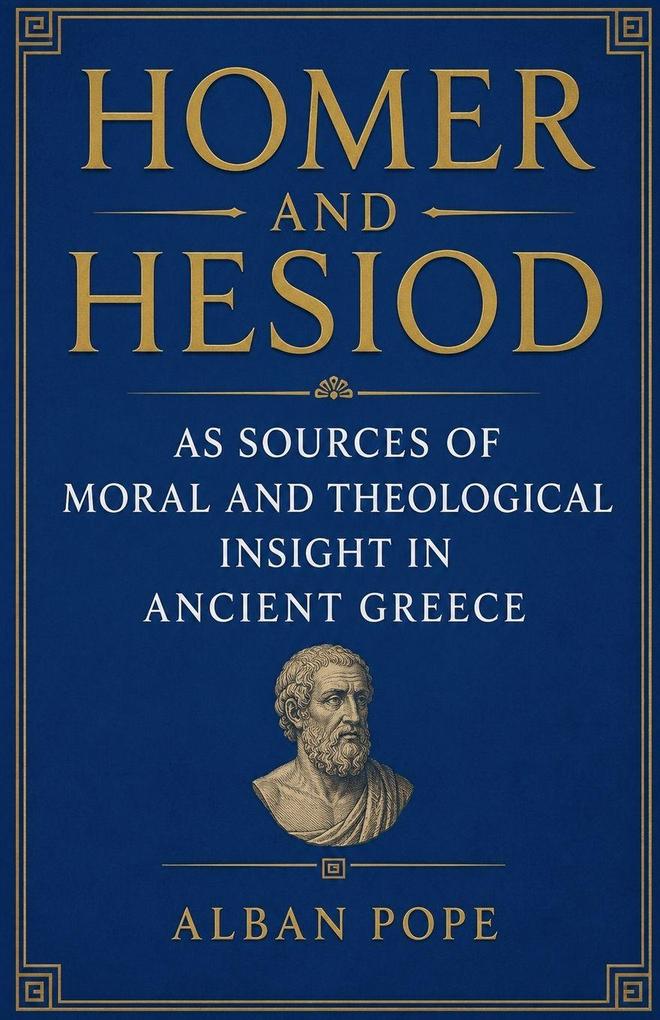 Homer and Hesiod as Sources of Moral and Theological Insight in Ancient Greece