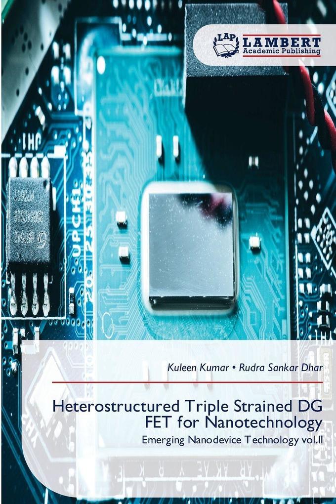 Heterostructured Triple Strained DG FET for Nanotechnology