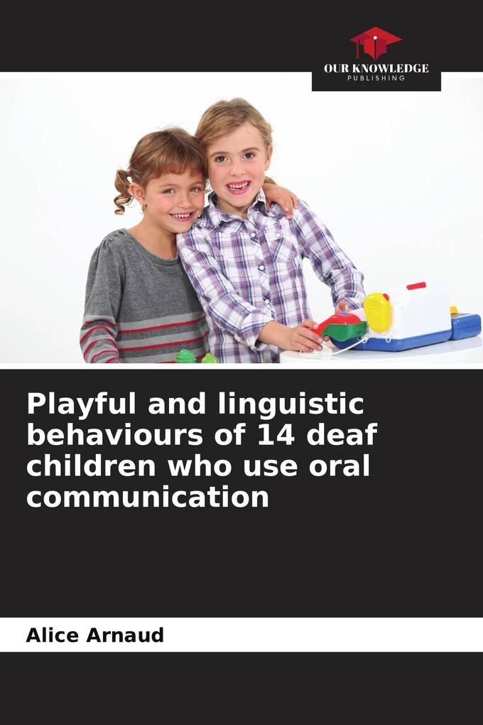 Playful and linguistic behaviours of 14 deaf children who use oral communication