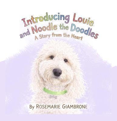 Introducing Louie and Noodle the Doodles A Story from the Heart