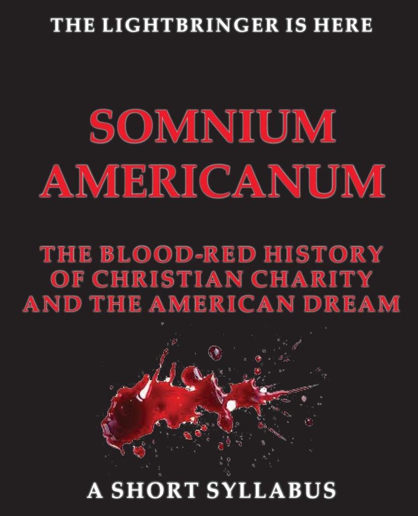 SOMNIUM AMERICANUM THE BLOOd-RED HISTORY of Christian Charity and the American Dream